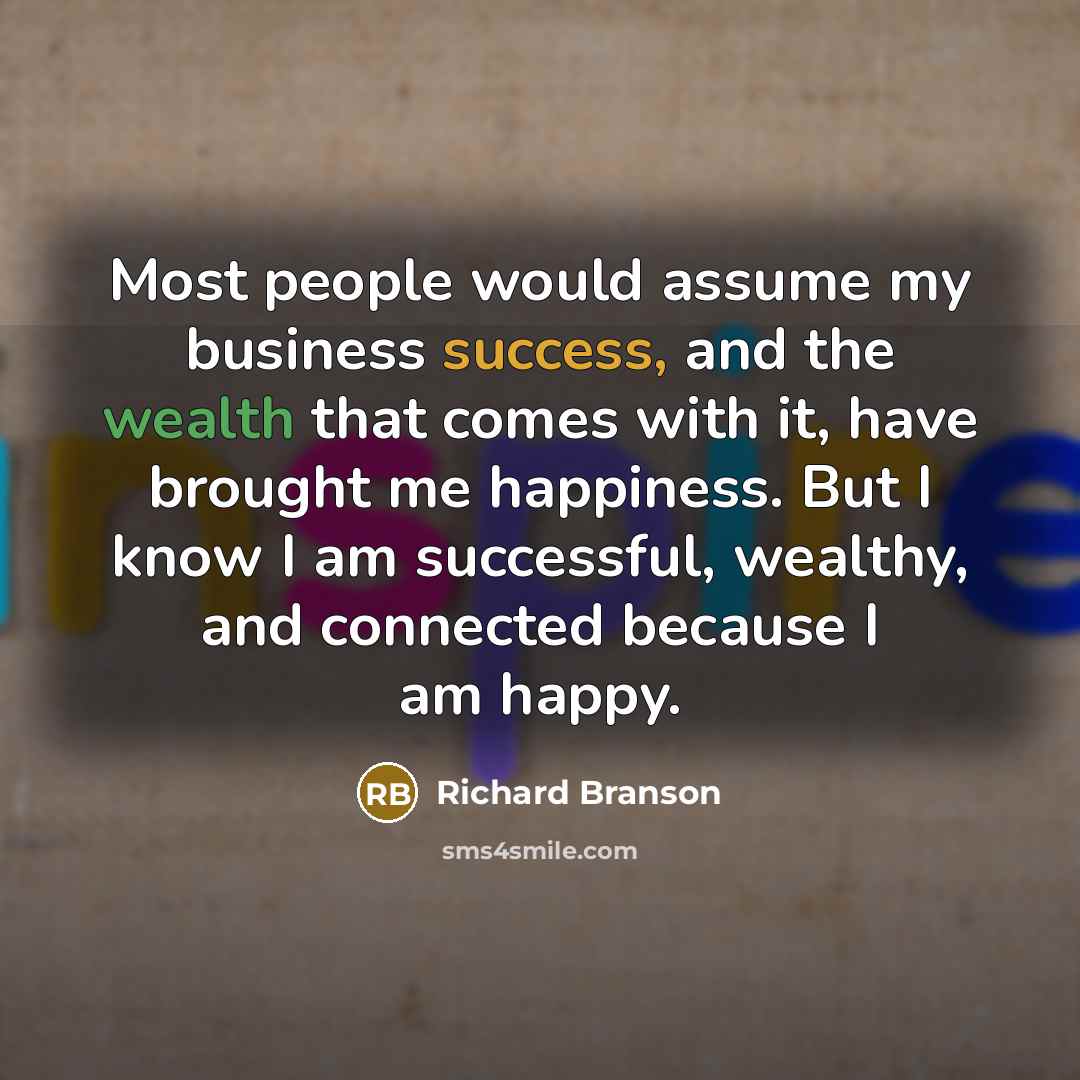 “Most people would assume my business success, and the wealth…” quote by Richard Branson