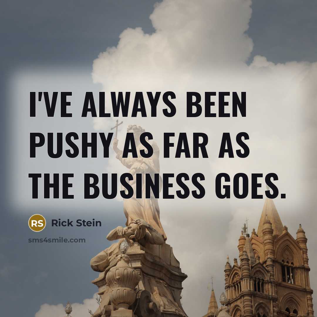 “I've always been pushy as far as the business goes.…” quote by Rick Stein