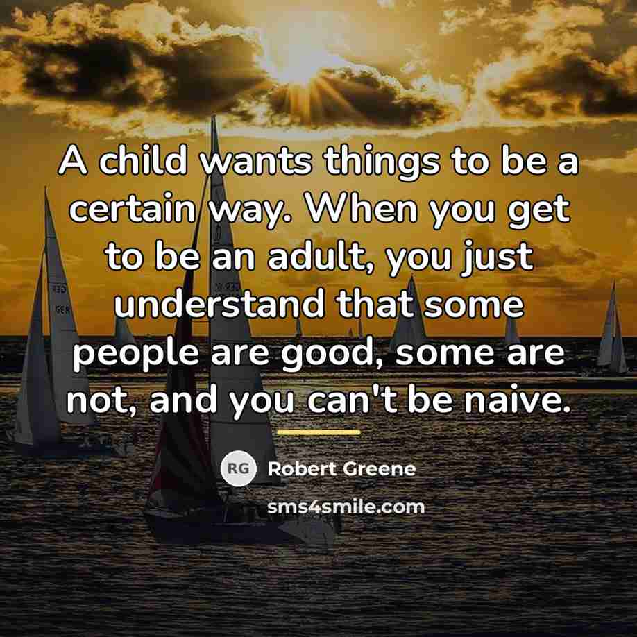 “A child wants things to be a certain way. When…” quote by Robert Greene