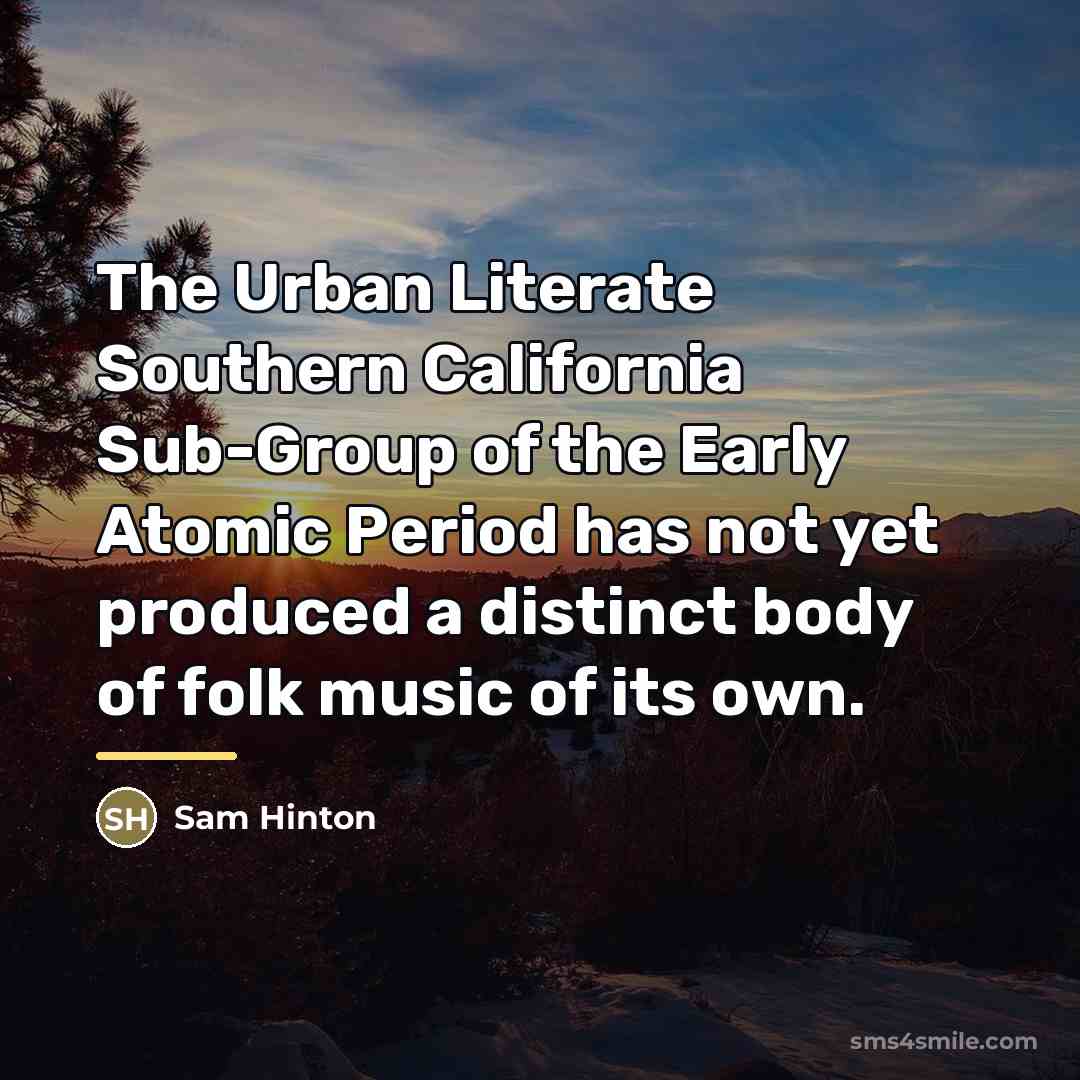 “The Urban Literate Southern California Sub-Group of the Early Atomic…” quote by Sam Hinton