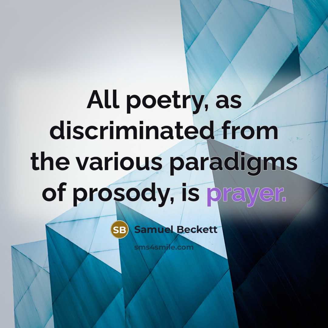 “All poetry, as discriminated from the various paradigms of prosody,…” quote by Samuel Beckett