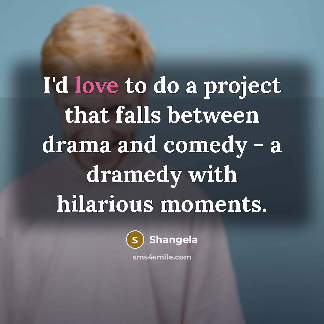 “I'd love to do a project that falls between drama…” quote by Shangela
