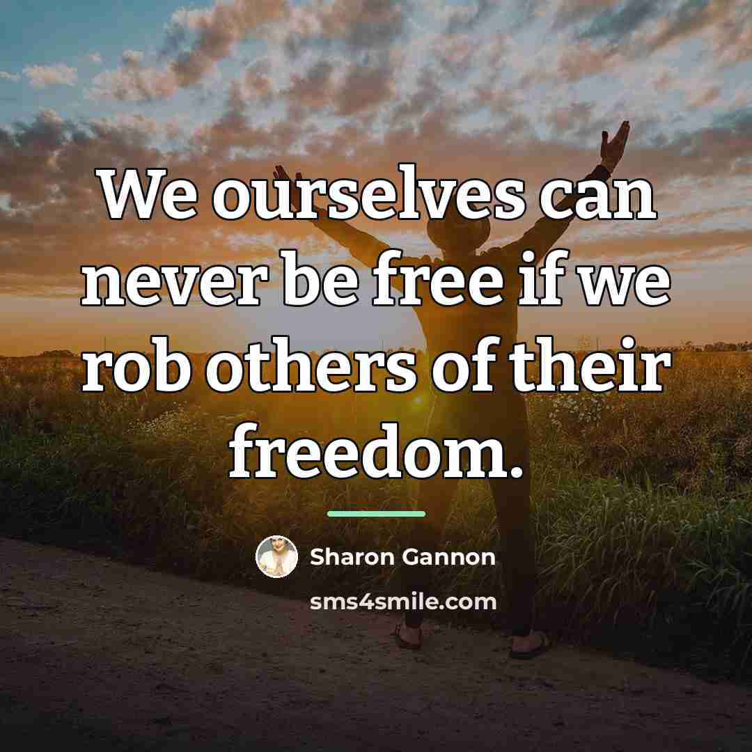 “We ourselves can never be free if we rob others…” quote by Sharon Gannon