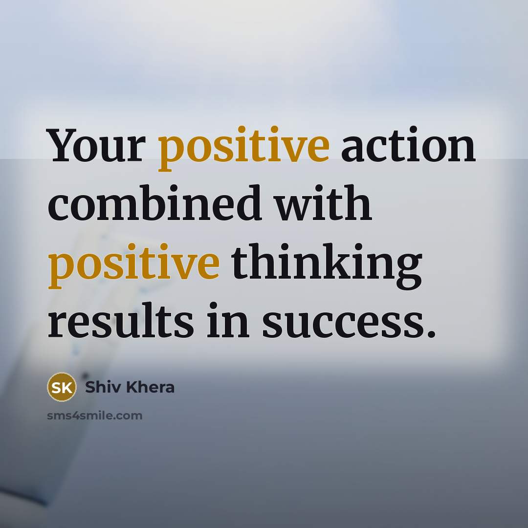 “Your positive action combined with positive thinking results in success.…” quote by Shiv Khera