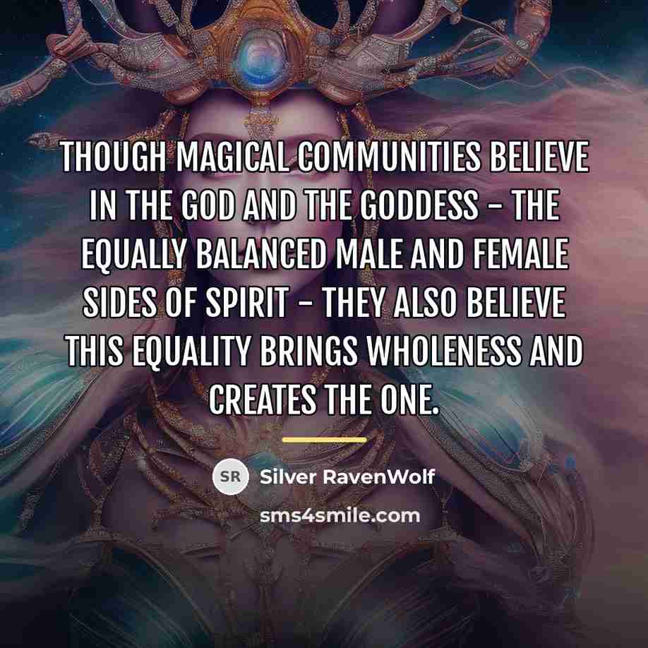 “Though magical communities believe in the God and the Goddess…” quote by Silver RavenWolf