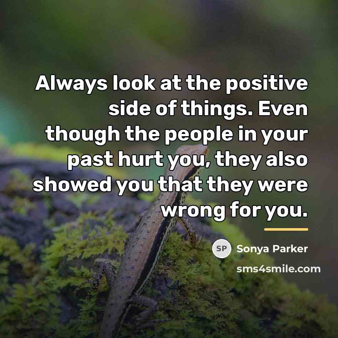 “Always look at the positive side of things. Even though…” quote by SONYA PARKER