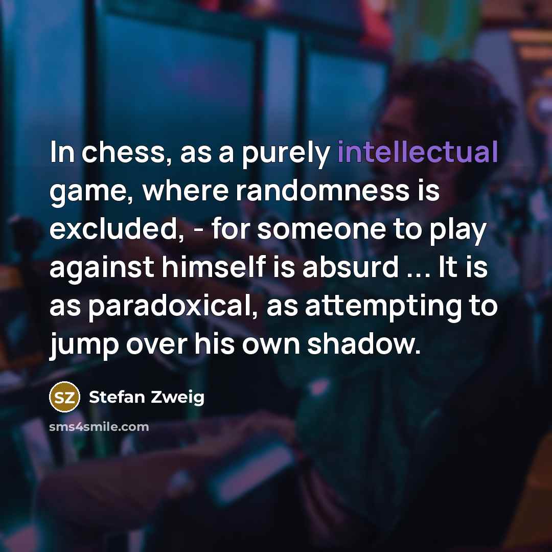 “In chess, as a purely intellectual game, where randomness is…” quote by Stefan Zweig