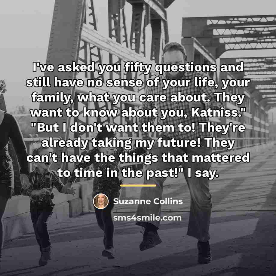 “I've asked you fifty questions and still have no sense…” quote by Suzanne Collins