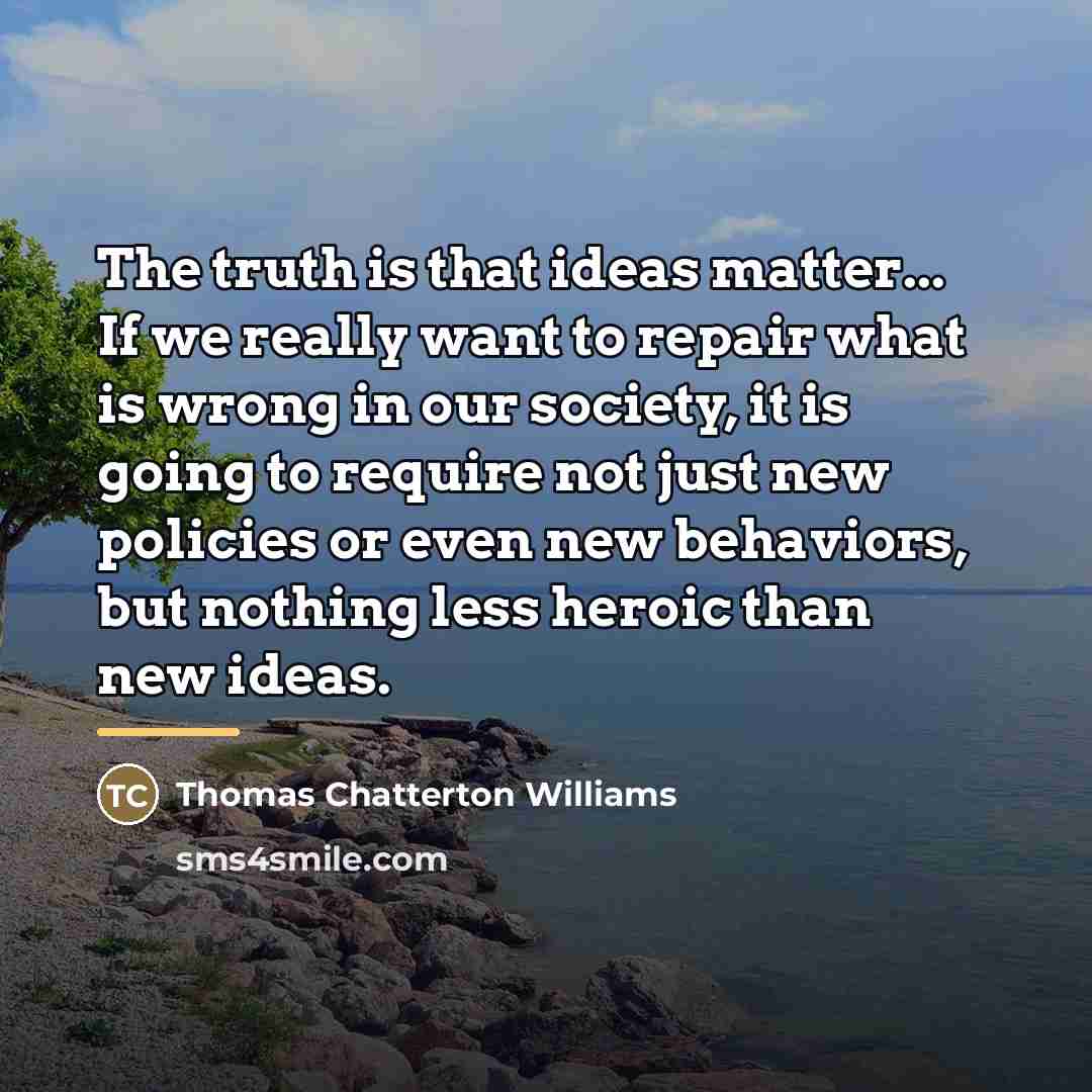 “The truth is that ideas matter... If we really want…” quote by Thomas Chatterton Williams