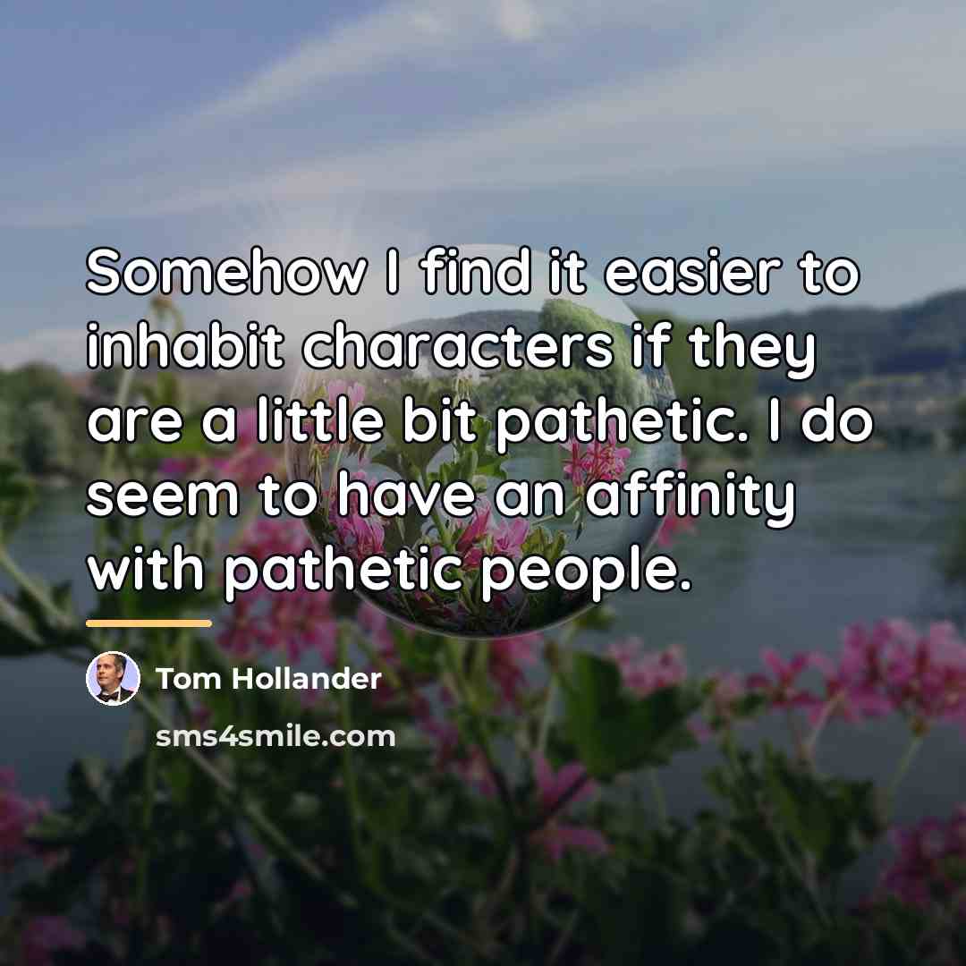“Somehow I find it easier to inhabit characters if they…” quote by Tom Hollander