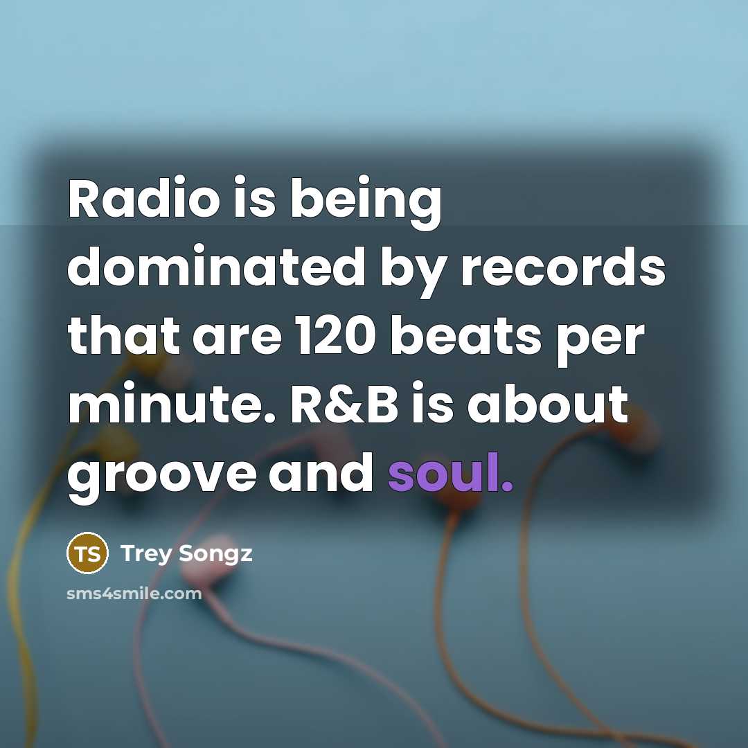 “Radio is being dominated by records that are 120 beats…” quote by Trey Songz