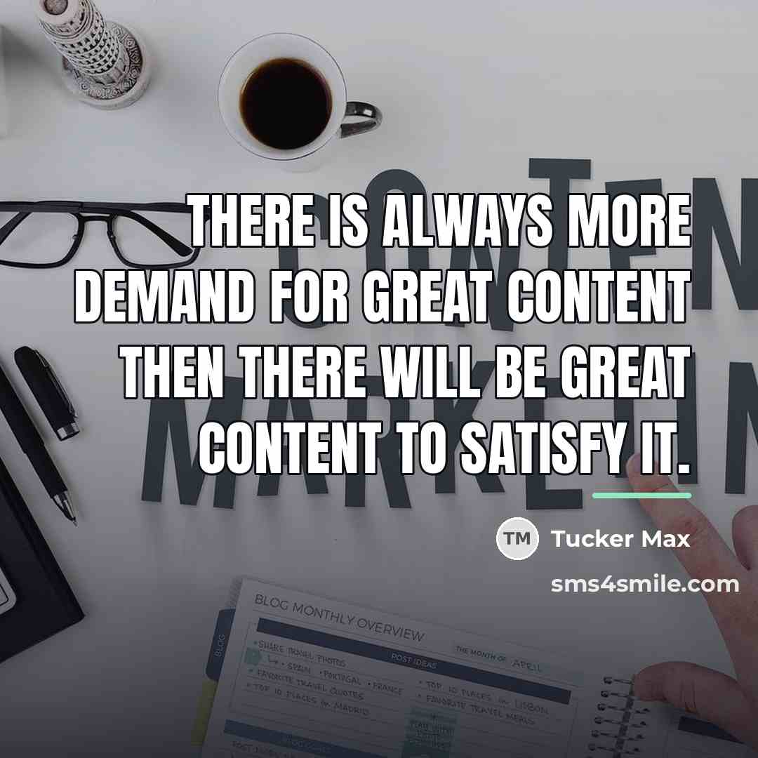 “There is always more demand for great content then there…” quote by Tucker Max