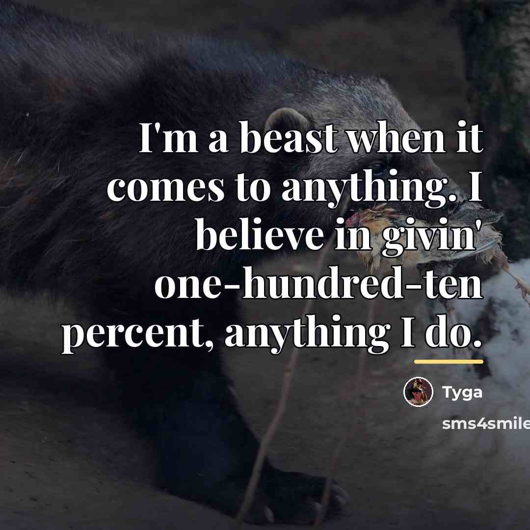 “I'm a beast when it comes to anything. I believe…” quote by Tyga