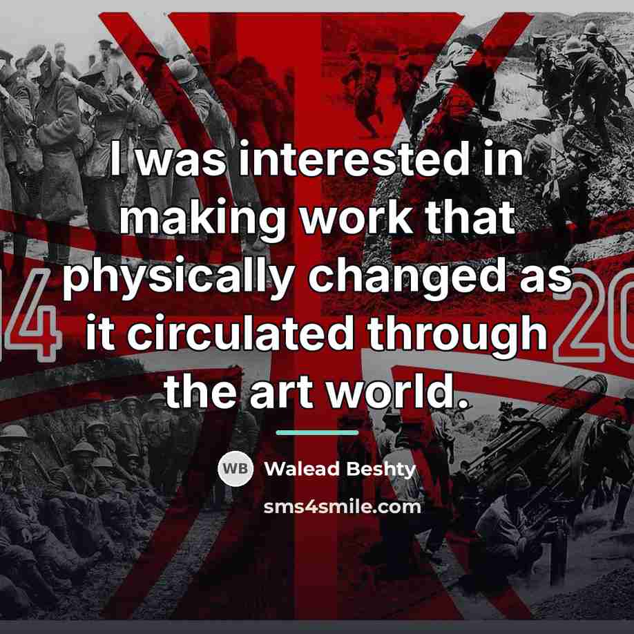 “I was interested in making work that physically changed as…” quote by Walead Beshty