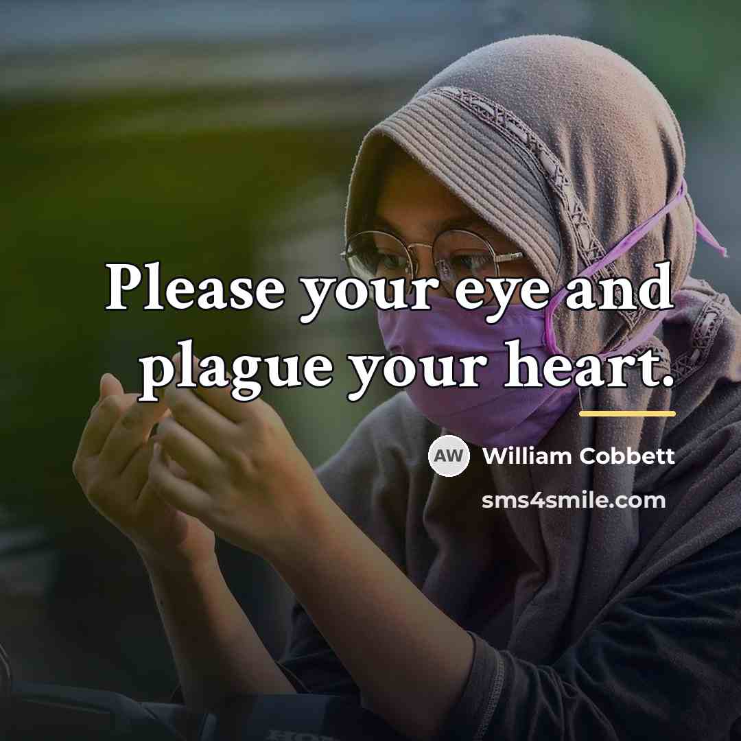 “Please your eye and plague your heart.…” quote by William Cobbett