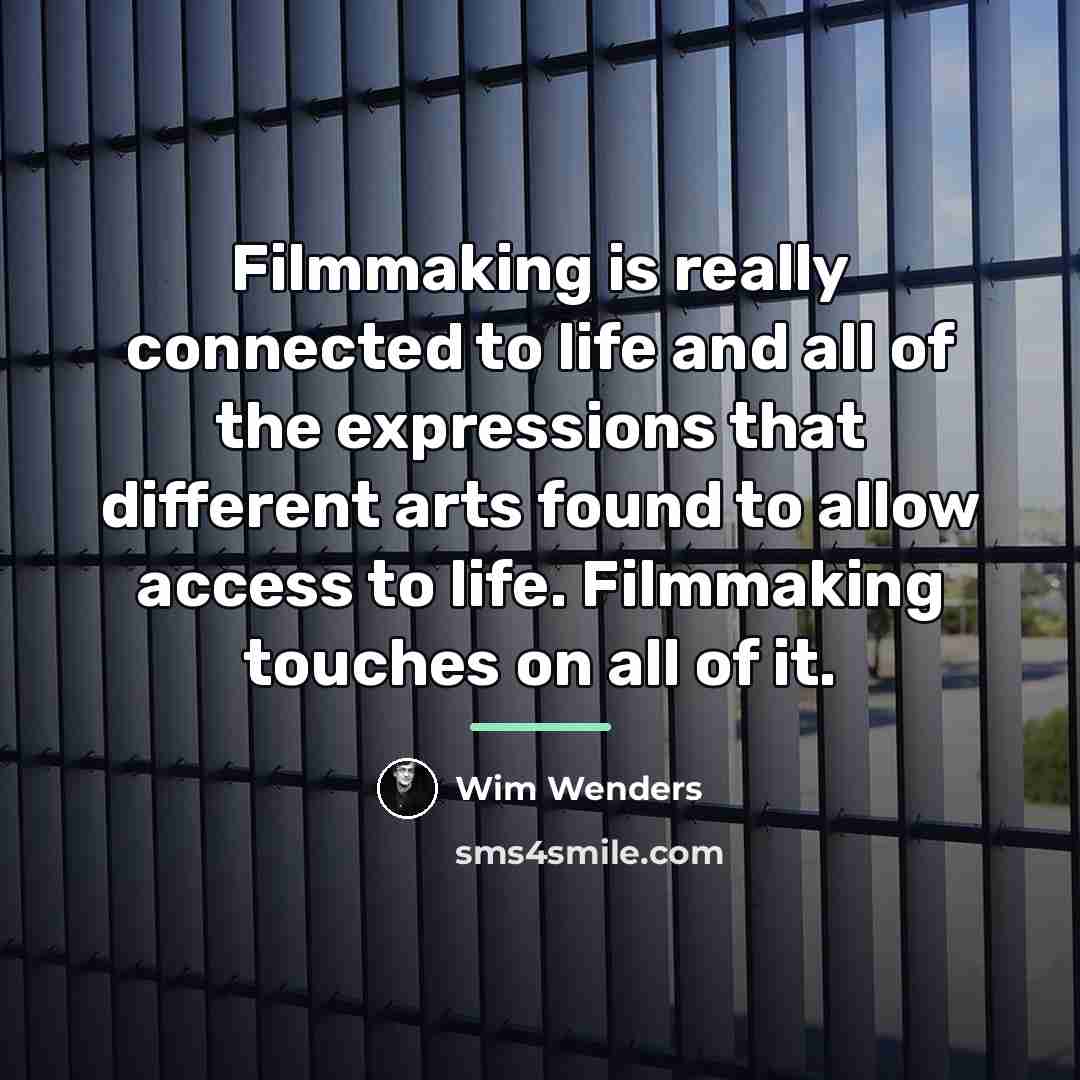 “Filmmaking is really connected to life and all of the…” quote by Wim Wenders