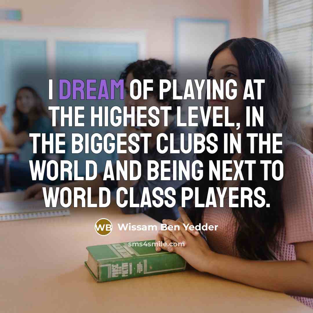 “I dream of playing at the highest level, in the…” quote by Wissam Ben Yedder
