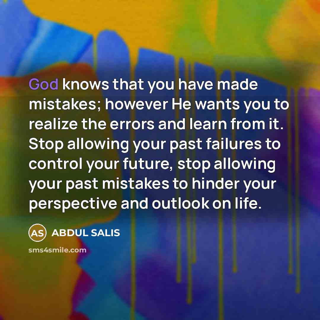 “God knows that you have made mistakes; however He wants…” quote by ABDUL SALIS