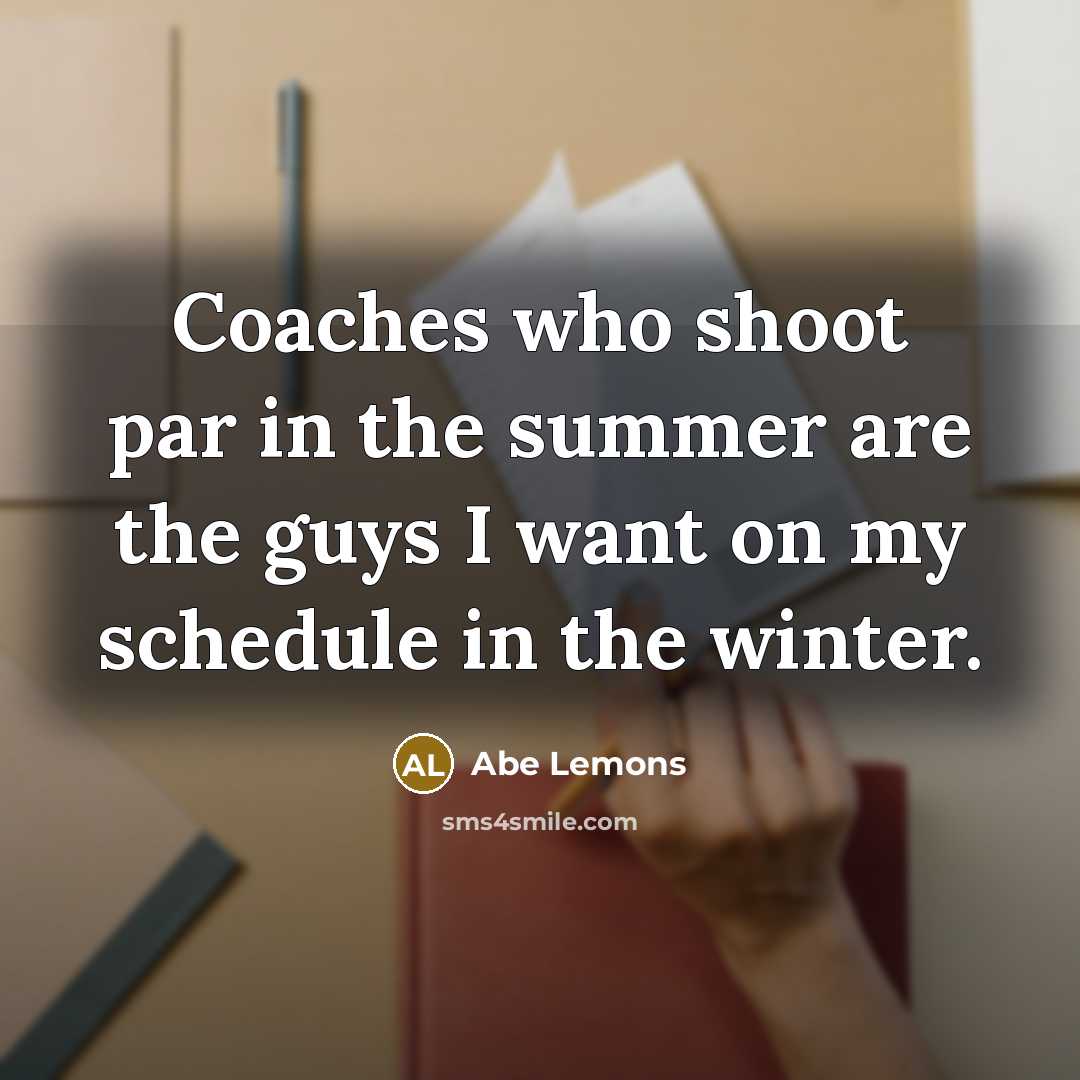“Coaches who shoot par in the summer are the guys…” quote by Abe Lemons
