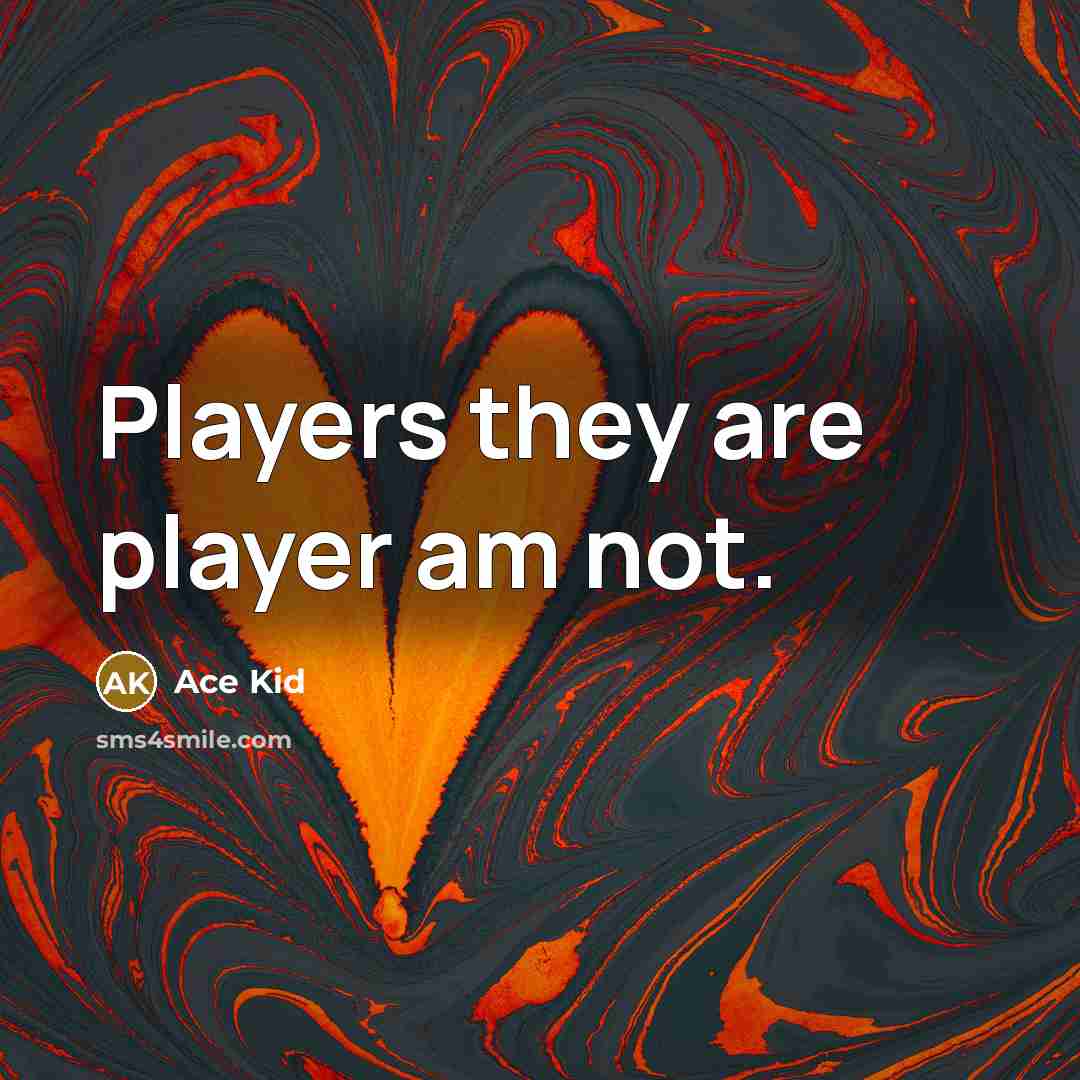 “Players they are player am not.…” quote by Ace Kid