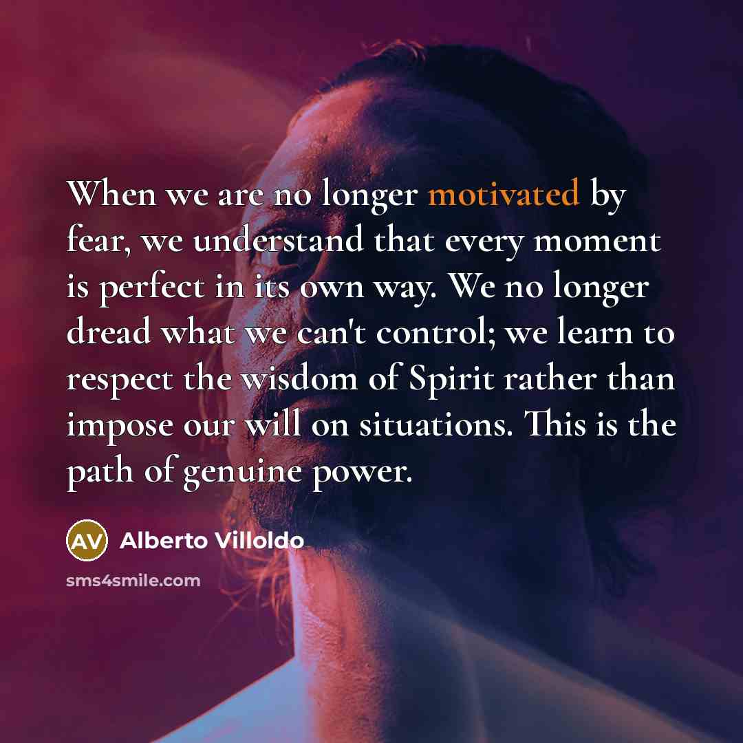 “When we are no longer motivated by fear, we understand…” quote by Alberto Villoldo