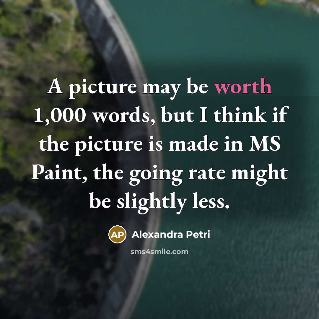 “A picture may be worth 1,000 words, but I think…” quote by Alexandra Petri