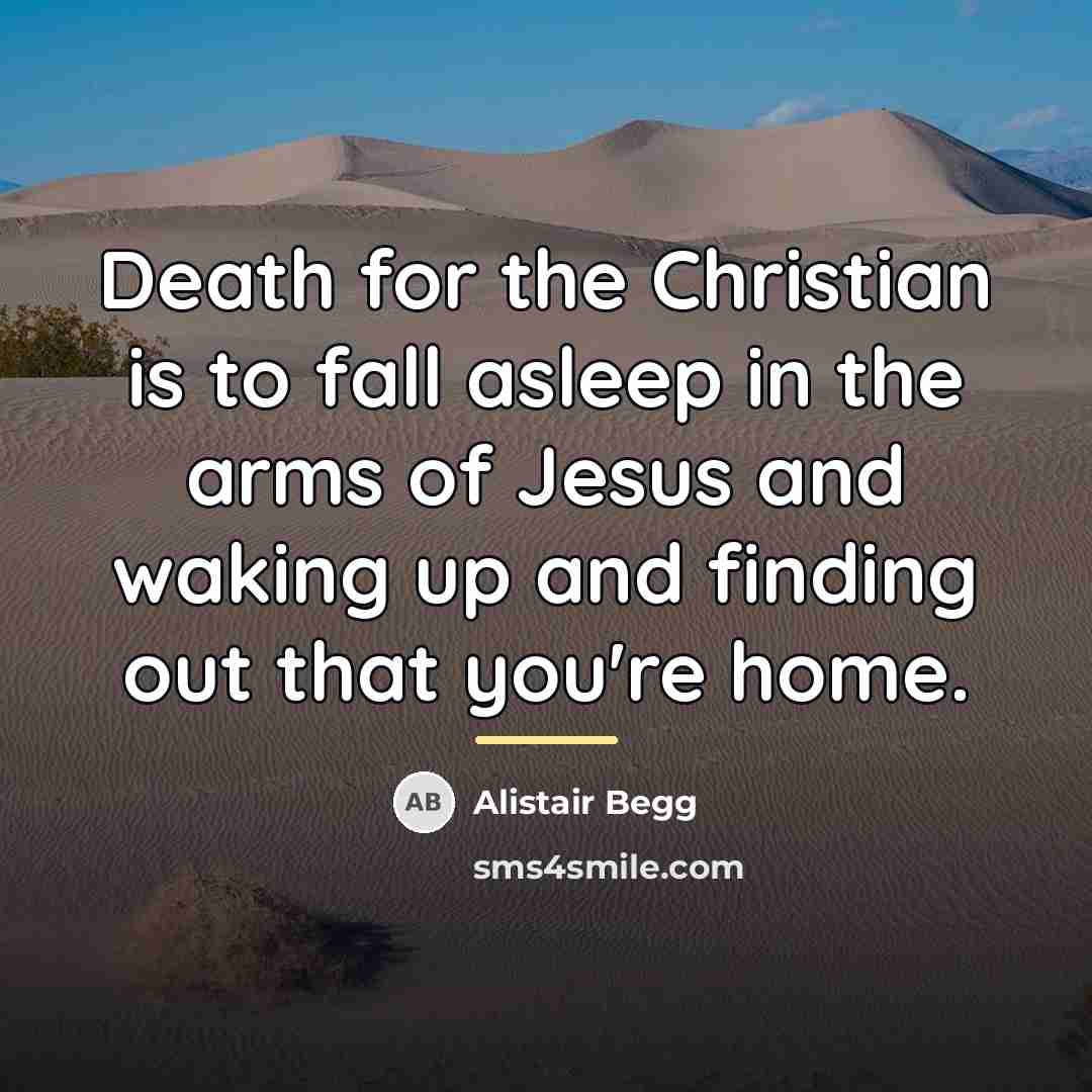 “Death for the Christian is to fall asleep in the…” quote by Alistair Begg
