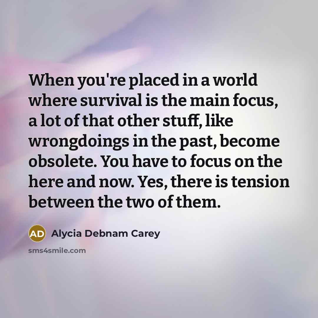 “When you're placed in a world where survival is the…” quote by Alycia Debnam Carey