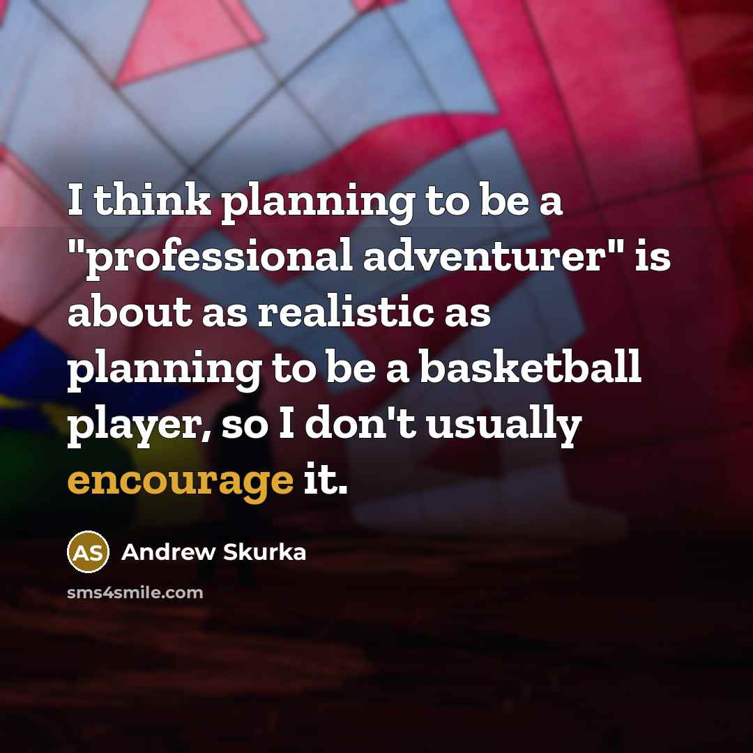 “I think planning to be a "professional adventurer" is about…” quote by Andrew Skurka