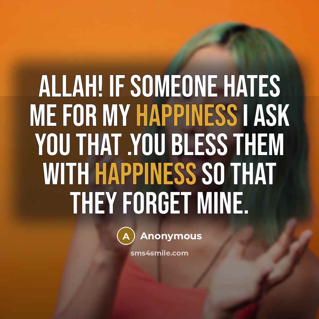 “ALLAH! If someone hates me for my happiness I ask…” quote by Anonymous