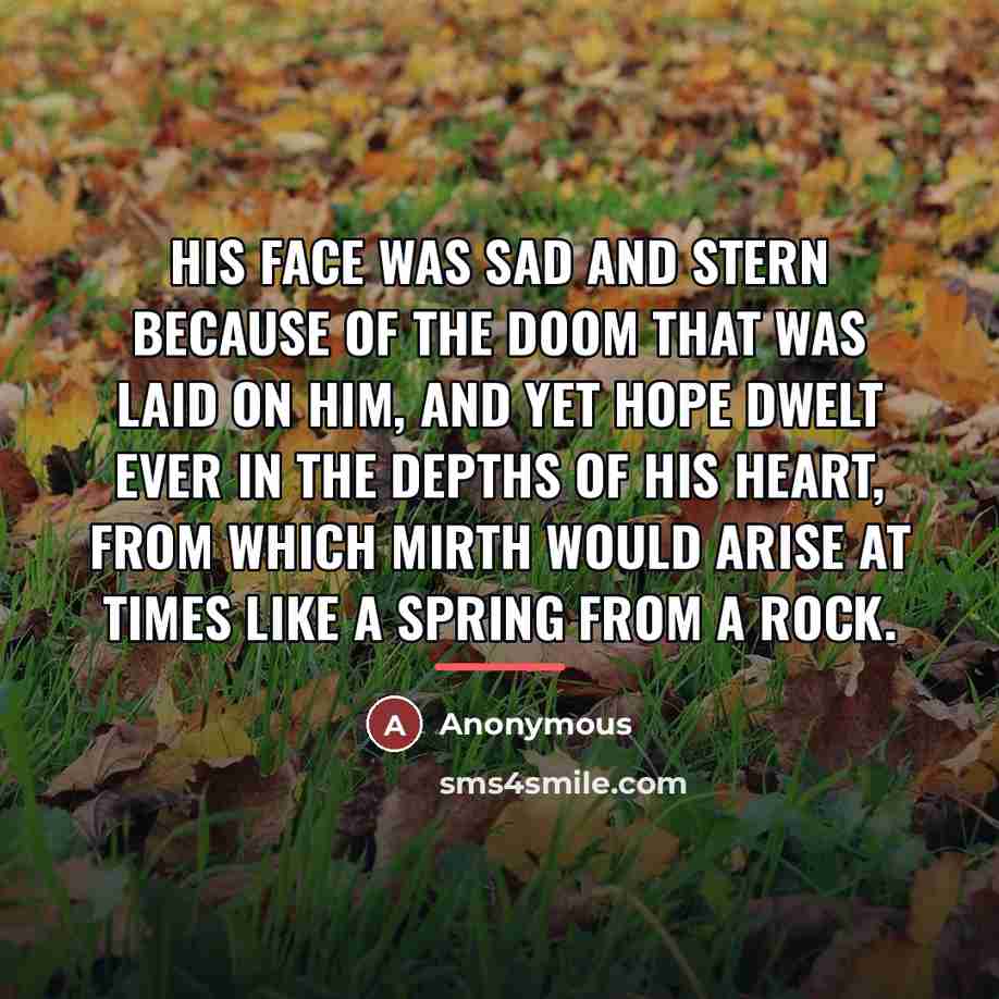 “His face was sad and stern because of the doom…” quote by Anonymous