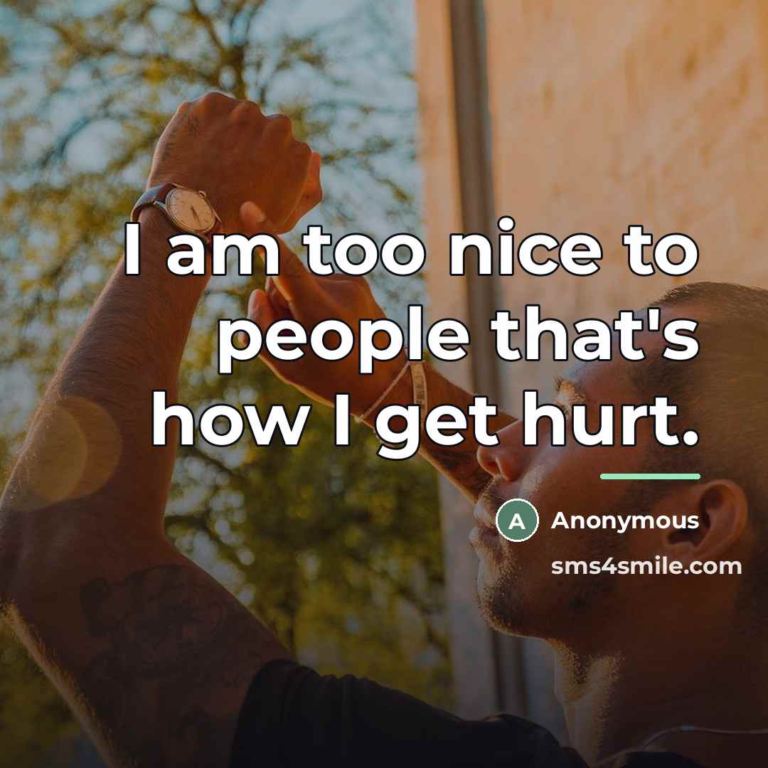 “I am too nice to people that's how I get…” quote by Anonymous
