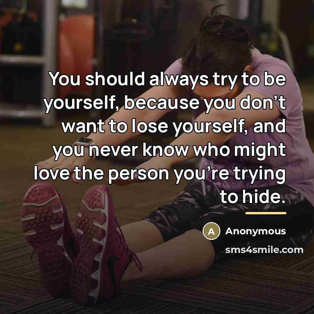 “You should always try to be yourself, because you don't…” quote by Anonymous