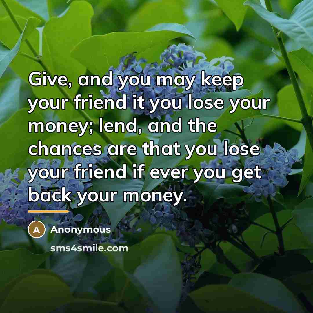 “Give, and you may keep your friend it you lose…” quote by Anonymous