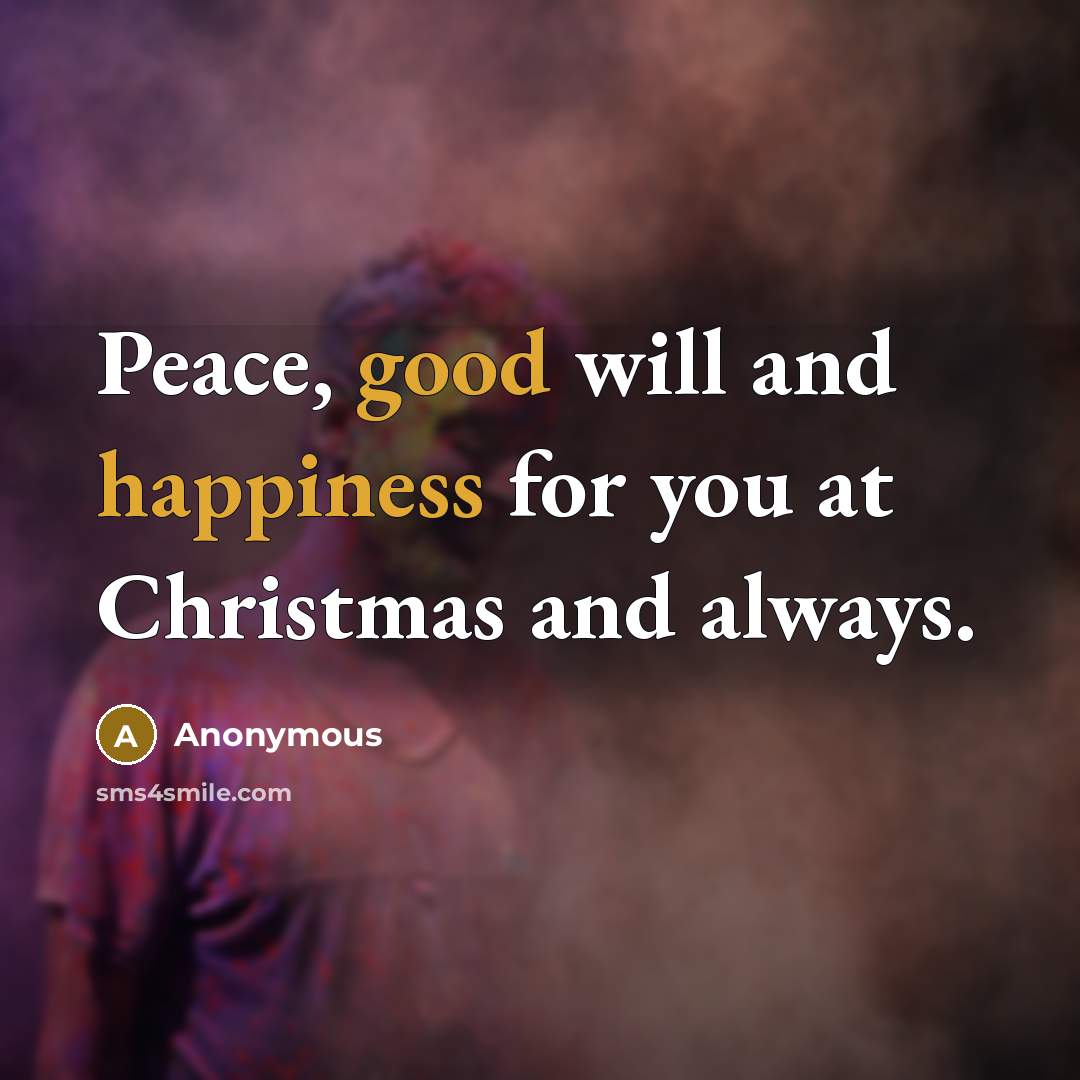 “Peace, good will and happiness for you at Christmas and always.” quote by Anonymous