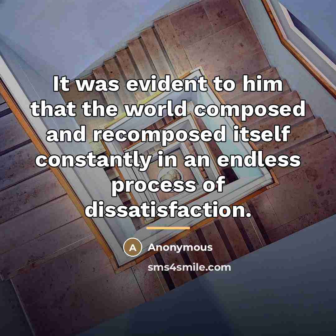 “It was evident to him that the world composed and…” quote by Anonymous