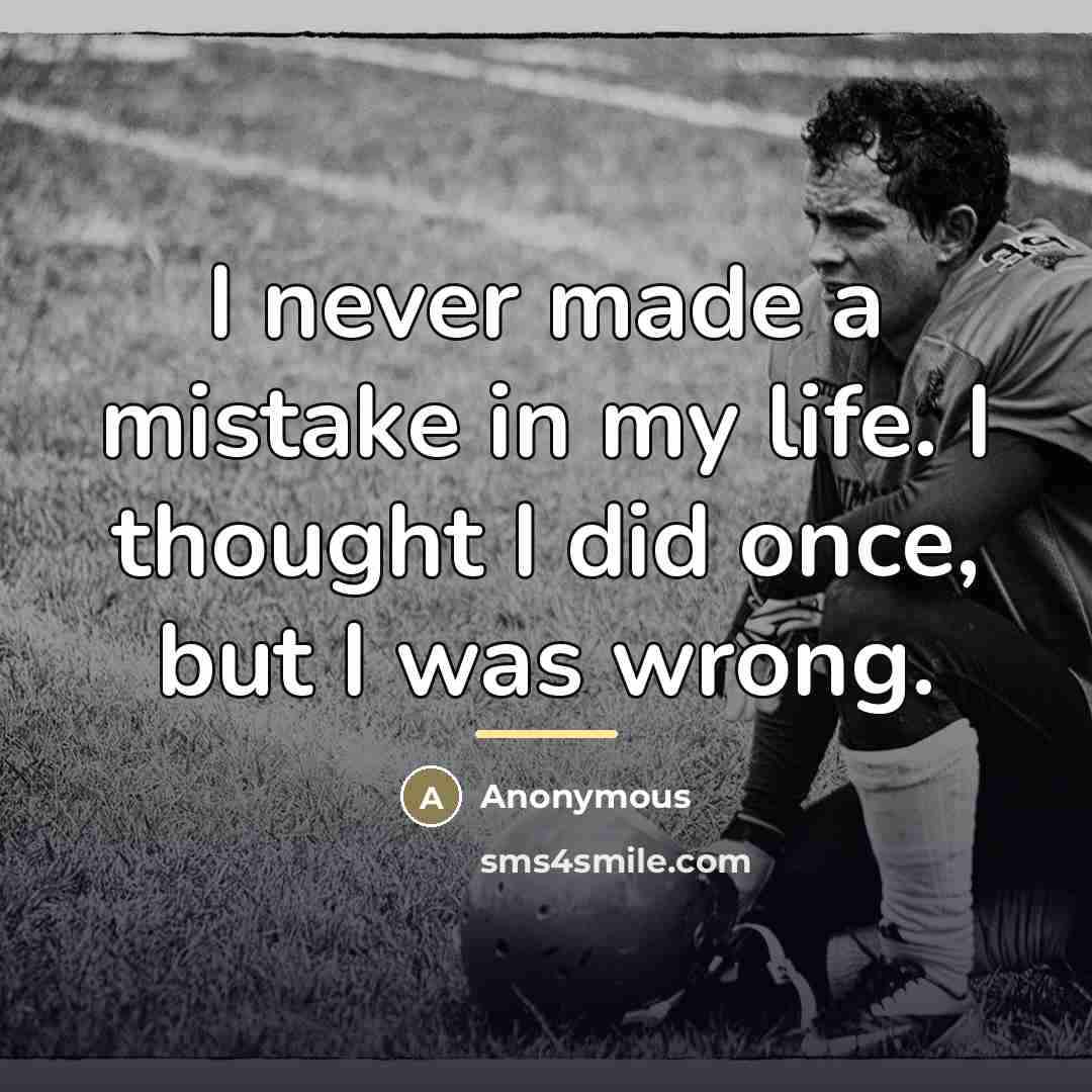 “I never made a mistake in my life. I thought…” quote by Anonymous