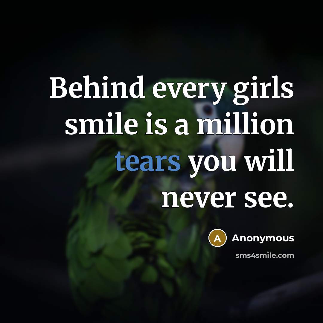 “Behind every girls smile is a million tears you will never see.” quote by Anonymous