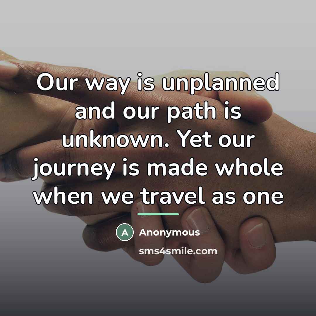 “Our way is unplanned and our path is unknown. Yet…” quote by Anonymous