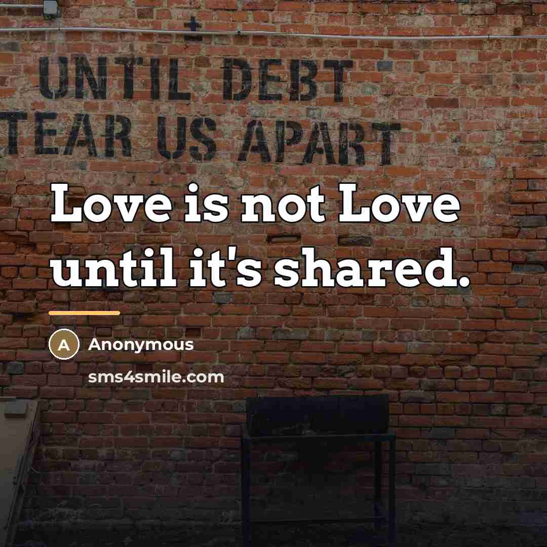 “Love is not Love until it's shared.…” quote by Anonymous