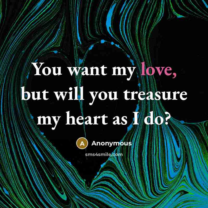 “You want my love, but will you treasure my heart…” quote by Anonymous