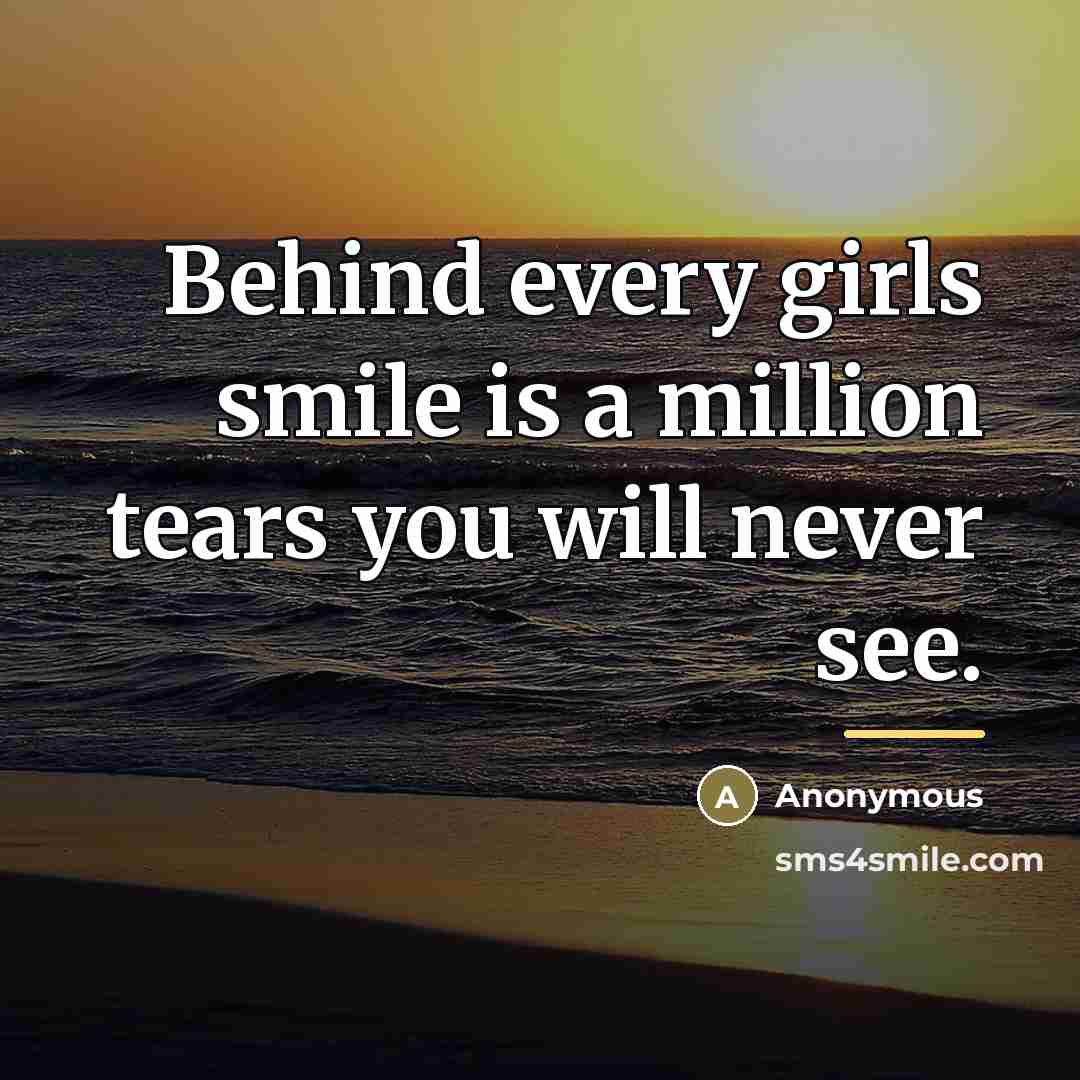 “Behind every girls smile is a million tears you will…” quote by Anonymous