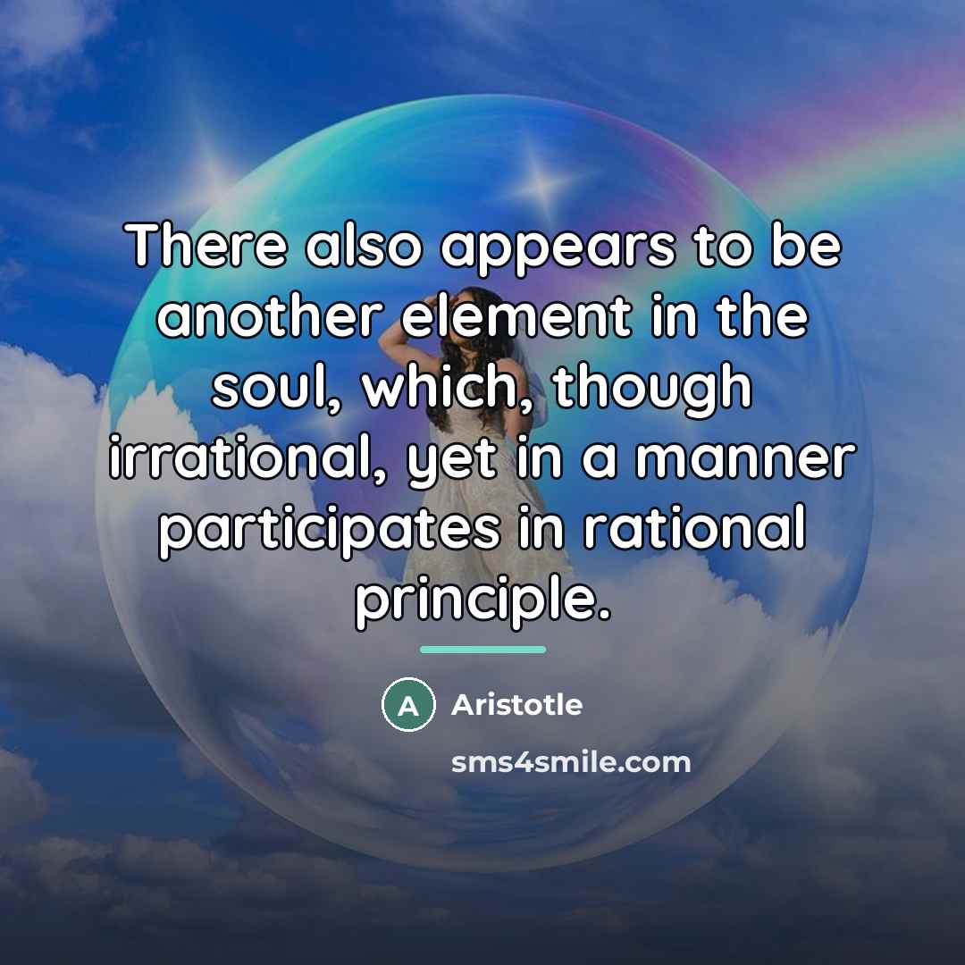 “There also appears to be another element in the soul,…” quote by Aristotle