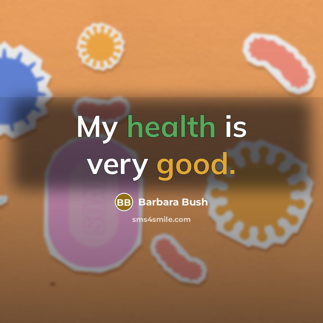 “My health is very good.…” quote by Barbara Bush