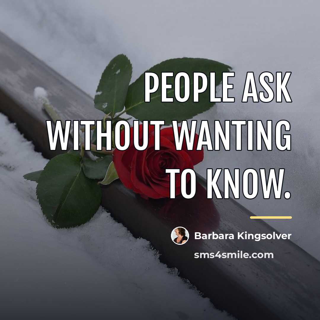 “People ask without wanting to know.…” quote by Barbara Kingsolver