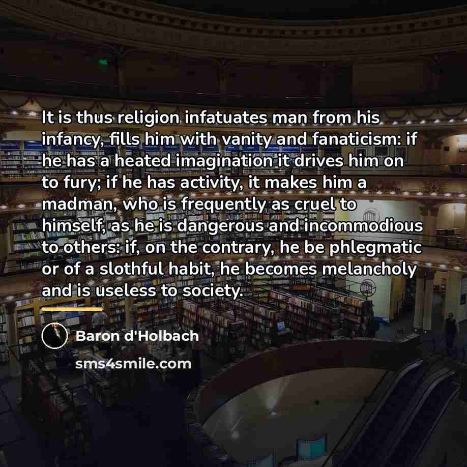 “It is thus religion infatuates man from his infancy, fills…” quote by Baron d'Holbach