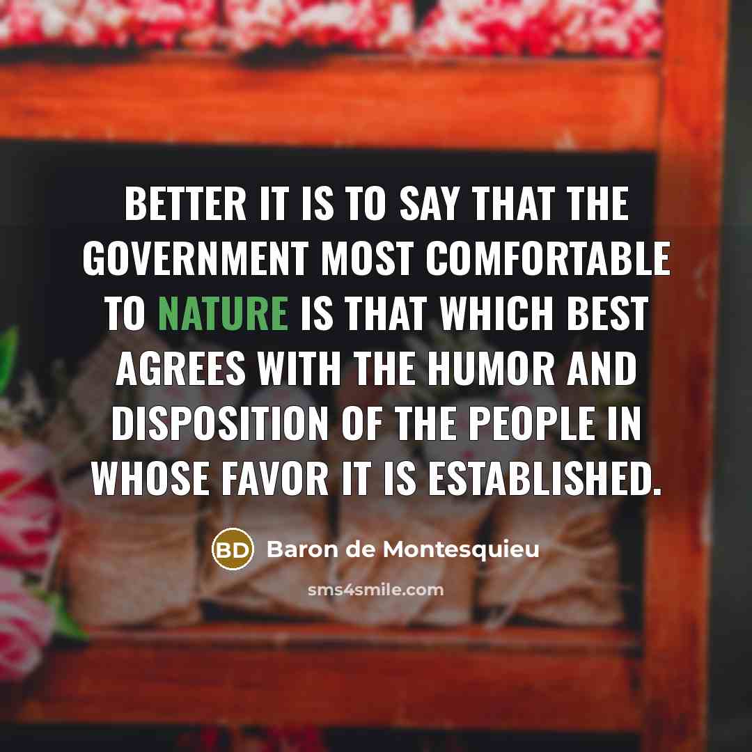 “Better it is to say that the government most comfortable…” quote by Baron de Montesquieu