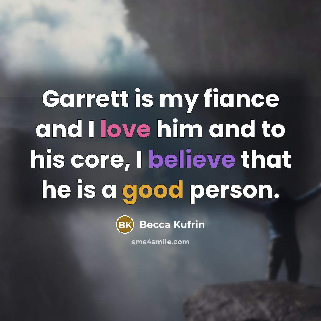 “Garrett is my fiance and I love him and to…” quote by Becca Kufrin