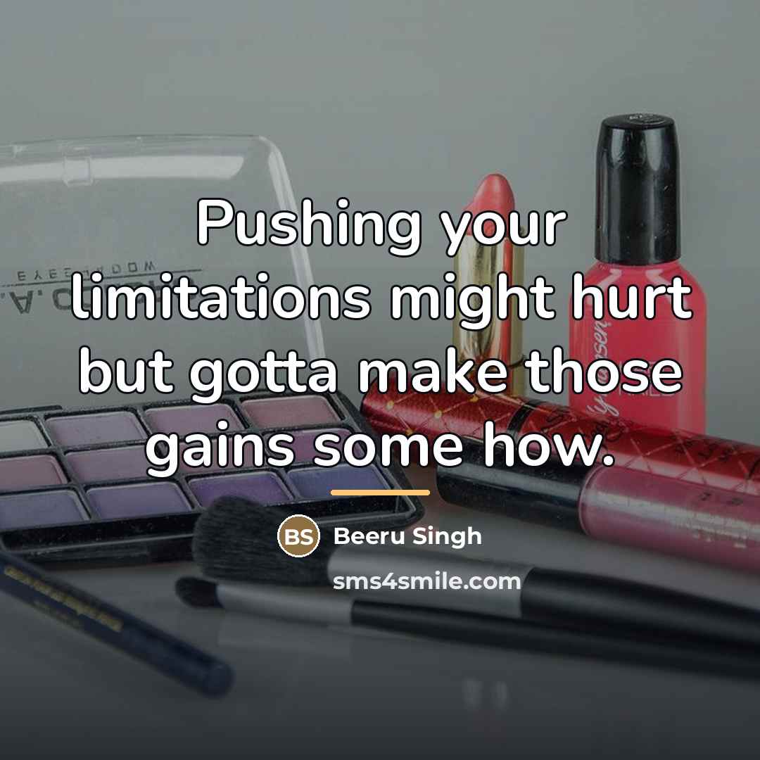 “Pushing your limitations might hurt but gotta make those gains…” quote by Beeru Singh