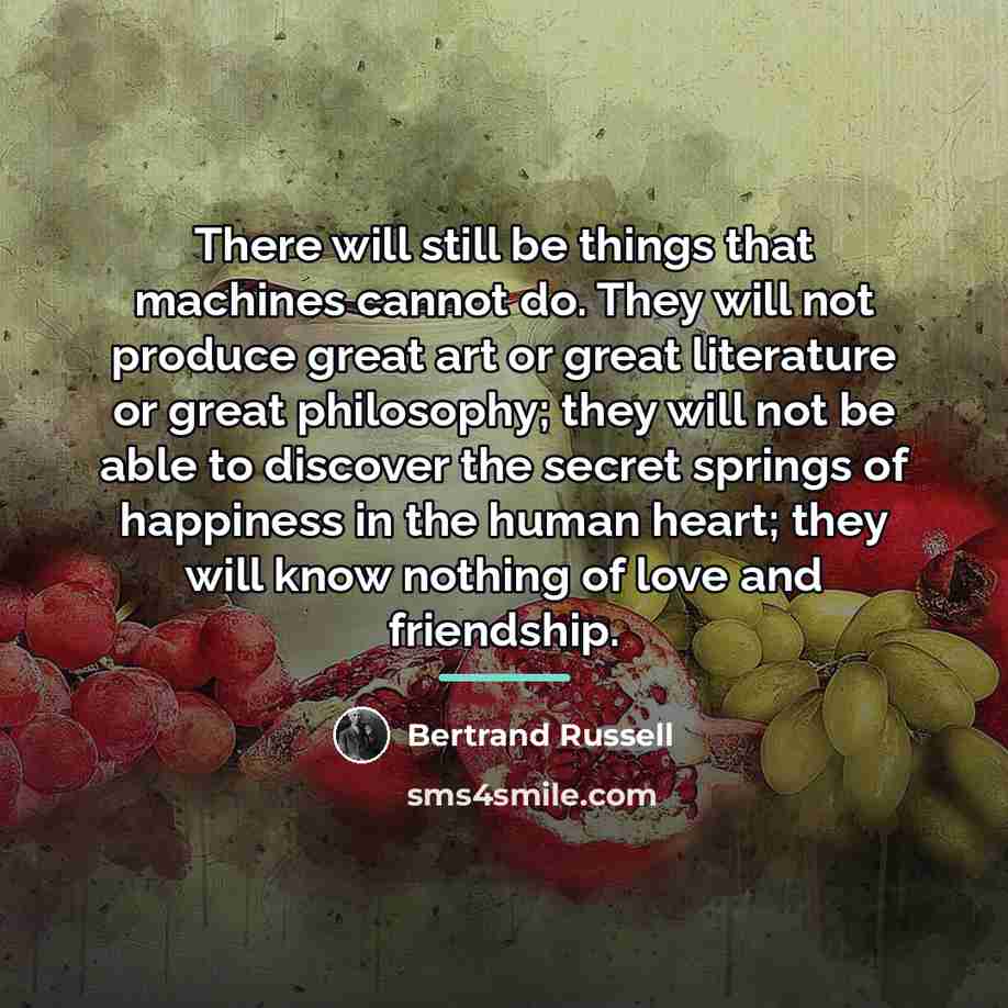 “There will still be things that machines cannot do. They…” quote by Bertrand Russell
